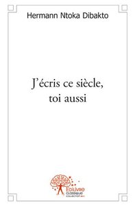 J'écris ce siècle, toi aussi