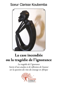 La case incendiée ou la tragédie de l'ignorance