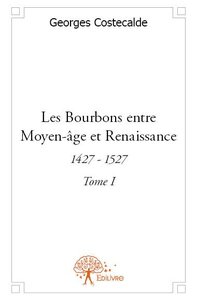 Les bourbons entre moyen-âge et renaissance