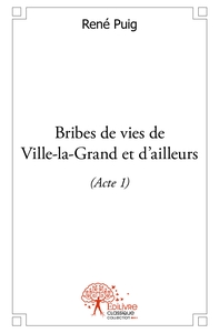 Bribes de vies de Ville-la-Grand et d'ailleurs - Tome 1
