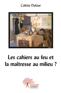Les cahiers au feu et la maîtresse au milieu ?