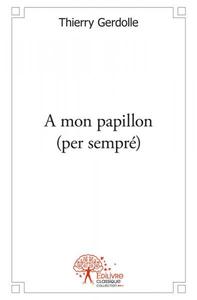 A mon papillon (per sempré)