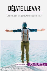 DEJATE LLEVAR - LAS CLAVES PARA DISFRUTAR DEL MOMENTO