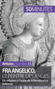 FRA ANGELICO, LE PEINTRE DES ANGES - UN RELIGIEUX A L'AUBE DE LA RENAISSANCE ITALIENNE