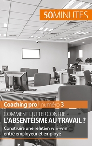 COMMENT LUTTER CONTRE L'ABSENTEISME AU TRAVAIL ? - CONSTRUIRE UNE RELATION WIN-WIN ENTRE EMPLOYEUR E
