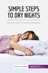 SIMPLE STEPS TO DRY NIGHTS - EFFECTIVE WAYS TO BANISH BEDWETTING