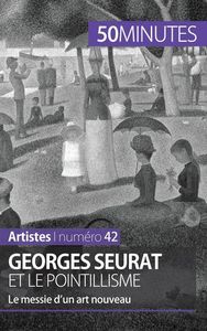 GEORGES SEURAT ET LE POINTILLISME - LE MESSIE D'UN ART NOUVEAU