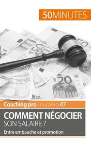 COMMENT NEGOCIER SON SALAIRE ? - ENTRE EMBAUCHE ET PROMOTION