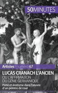 LUCAS CRANACH L'ANCIEN OU L'AFFIRMATION DU GENIE GERMANIQUE - PIETE ET EROTISME DANS L'OEUVRE D'UN P