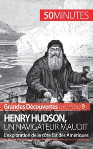 HENRY HUDSON, UN NAVIGATEUR MAUDIT - L'EXPLORATION DE LA COTE EST DES AMERIQUES