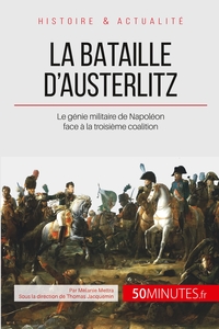 LA BATAILLE D'AUSTERLITZ - LE GENIE MILITAIRE DE NAPOLEON FACE A LA TROISIEME COALITION