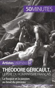 THEODORE GERICAULT, LE PERE DU ROMANTISME FRANCAIS - LA FOUGUE ET LA PASSION AU BOUT DU PINCEAU