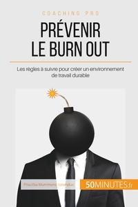 PREVENIR LE BURN OUT - LES REGLES A SUIVRE POUR CREER UN ENVIRONNEMENT DE TRAVAIL DURABLE