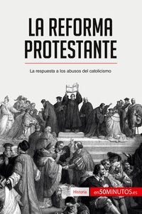 LA REFORMA PROTESTANTE - LA RESPUESTA A LOS ABUSOS DEL CATOLICISMO