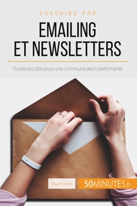 EMAILING ET NEWSLETTERS - TOUTES LES CLES POUR UNE COMMUNICATION PERFORMANTE