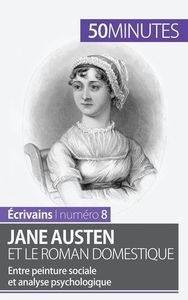 JANE AUSTEN ET LE ROMAN DOMESTIQUE - ENTRE PEINTURE SOCIALE ET ANALYSE PSYCHOLOGIQUE