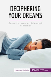 DECIPHERING YOUR DREAMS - REVEAL THE MYSTERIES OF THE WORLD OF DREAMS!