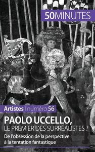 PAOLO UCCELLO, LE PREMIER DES SURREALISTES ? - DE L'OBSESSION DE LA PERSPECTIVE A LA TENTATION FANTA