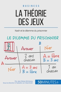LA THEORIE DES JEUX - NASH ET LE DILEMME DU PRISONNIER