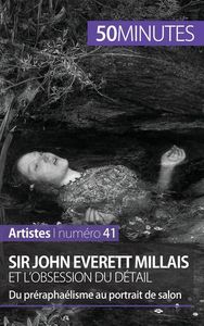 SIR JOHN EVERETT MILLAIS ET L'OBSESSION DU DETAIL - DU PRERAPHAELISME AU PORTRAIT DE SALON