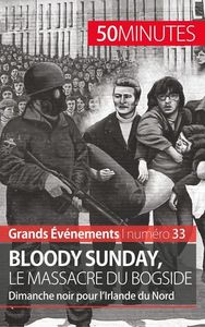BLOODY SUNDAY, LE MASSACRE DU BOGSIDE - DIMANCHE NOIR POUR L'IRLANDE DU NORD