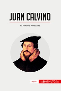 JUAN CALVINO - LA REFORMA PROTESTANTE