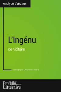 L'INGENU DE VOLTAIRE (ANALYSE APPROFONDIE) - APPROFONDISSEZ VOTRE LECTURE DES ROMANS CLASSIQUES ET M
