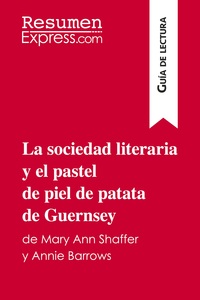 LA SOCIEDAD LITERARIA Y EL PASTEL DE PIEL DE PATATA DE GUERNSEY DE MARY ANN SHAFFER Y ANNIE BARROWS