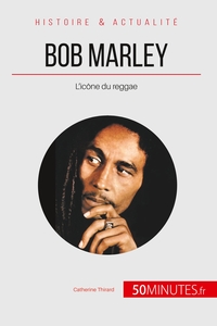 BOB MARLEY - L'ICONE DU REGGAE