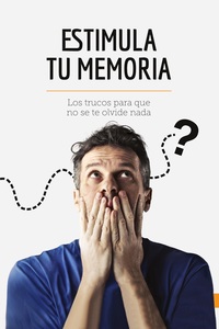 ESTIMULA TU MEMORIA - LOS TRUCOS PARA QUE NO SE TE OLVIDE NADA