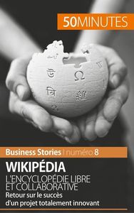 WIKIPEDIA, L'ENCYCLOPEDIE LIBRE ET COLLABORATIVE - RETOUR SUR LE SUCCES D'UN PROJET TOTALEMENT INNOV