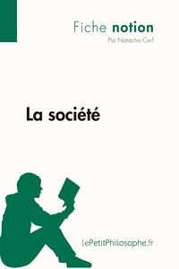LA SOCIETE (FICHE NOTION) - LEPETITPHILOSOPHE.FR - COMPRENDRE LA PHILOSOPHIE