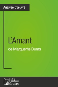 L'AMANT DE MARGUERITE DURAS (ANALYSE APPROFONDIE) - APPROFONDISSEZ VOTRE LECTURE DE CETTE OEUVRE AVE