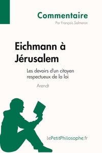 Eichmann à Jérusalem d'Arendt - Les devoirs d'un citoyen respectueux de la loi (Commentaire)