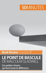 LE POINT DE BASCULE DE MALCOLM GLADWELL - CES PETITES CHOSES QUI FONT TOUTE LA DIFFERENCE