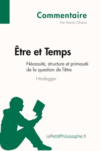 Être et Temps de Heidegger - Nécessité, structure et primauté de la question de l'être (Commentaire)