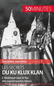 LES SECRETS DU KU KLUX KLAN - L'AMERIQUE SOUS LE FEU DES SUPREMACISTES BLANCS