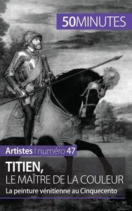 TITIEN, LE MAITRE DE LA COULEUR - LA PEINTURE VENITIENNE AU CINQUECENTO