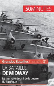 LA BATAILLE DE MIDWAY - LE TOURNANT DECISIF DE LA GUERRE DU PACIFIQUE