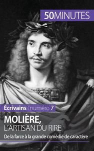 MOLIERE, L'ARTISAN DU RIRE - DE LA FARCE A LA GRANDE COMEDIE DE CARACTERE