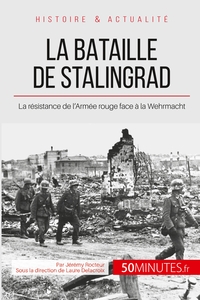 LA BATAILLE DE STALINGRAD - LA RESISTANCE DE L'ARMEE ROUGE FACE A LA WEHRMACHT