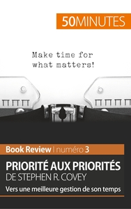 PRIORITE AUX PRIORITES DE STEPHEN R. COVEY (BOOK REVIEW) - VERS UNE MEILLEURE GESTION DE SON TEMPS
