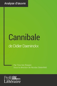 CANNIBALE DE DIDIER DAENINCKX (ANALYSE APPROFONDIE) - APPROFONDISSEZ VOTRE LECTURE DE CETTE OEUVRE A