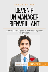 DEVENIR UN MANAGER BIENVEILLANT - CONSEILS POUR UNE GESTION HUMAINE CONGRUENTE ET BIENVEILLANTE