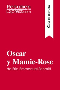 OSCAR Y MAMIE-ROSE DE ERIC-EMMANUEL SCHMITT (GUIA DE LECTURA) - RESUMEN Y ANALISIS COMPLETO