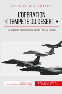 L'OPERATION  TEMPETE DU DESERT  - LA COALITION INTERNATIONALE CONTRE L'IRAK AU KOWEIT