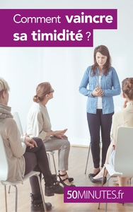 COMMENT VAINCRE SA TIMIDITE ?