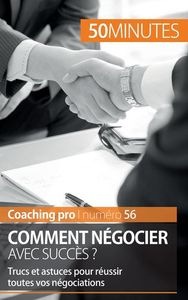REUSSIR UNE NEGOCIATION - TRUCS ET ASTUCES POUR NEGOCIER AVEC SUCCES