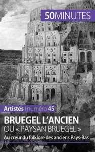 BRUEGEL L'ANCIEN OU  PAYSAN BRUEGEL  - AU COEUR DU FOLKLORE DES ANCIENS PAYS-BAS