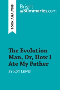 THE EVOLUTION MAN, OR, HOW I ATE MY FATHER BY ROY LEWIS (BOOK ANALYSIS) - DETAILED SUMMARY, ANALYSIS
